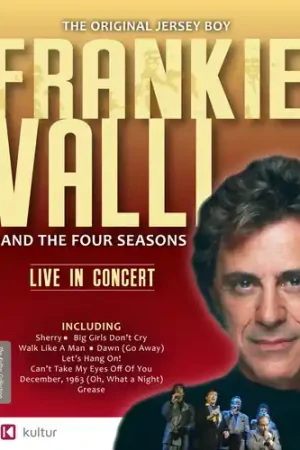 Don’t Miss Out Frankie Valli and the Four Seasons: Live in Concert